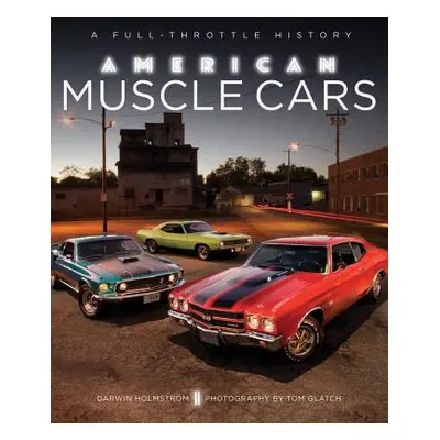 "American Muscle Cars: A Full-Throttle History" - "" ("Holmstrom Darwin")