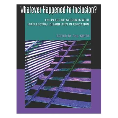 "Whatever Happened to Inclusion?; The Place of Students with Intellectual Disabilities in Educat