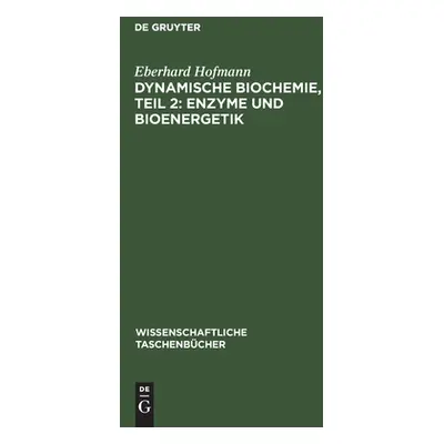 "Dynamische Biochemie, Teil 2: Enzyme und Bioenergetik" - "" ("Hofmann Eberhard")