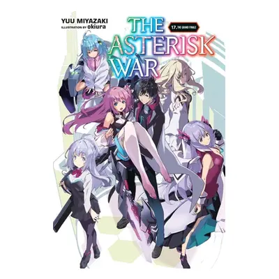 "The Asterisk War, Vol. 17 (Light Novel): The Grand Finale" - "" ("Miyazaki Yuu")