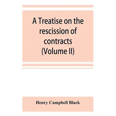 "A treatise on the rescission of contracts and cancellation of written instruments (Volume II)" 