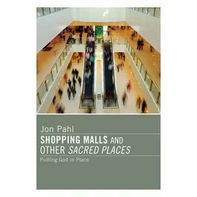 "Shopping Malls and Other Sacred Spaces" - "" ("Pahl Jon")