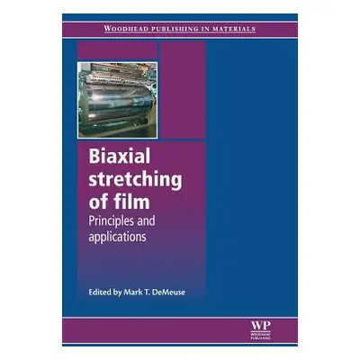 "Biaxial Stretching of Film: Principles and Applications" - "" ("Demeuse Mark T.")