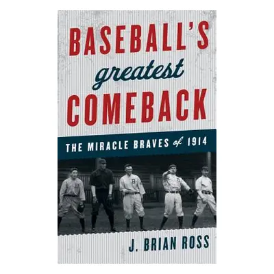 "Baseball's Greatest Comeback: The Miracle Braves of 1914" - "" ("Ross J. Brian")