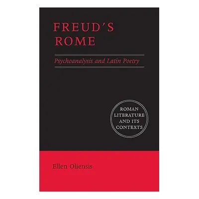 "Freud's Rome: Psychoanalysis and Latin Poetry" - "" ("Oliensis Ellen")