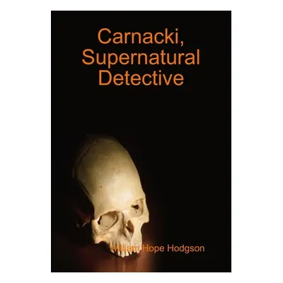 "Carnacki, Supernatural Detective" - "" ("Hodgson William Hope")