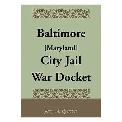 "Baltimore [Maryland] City Jail War Docket" - "" ("Hynson Jerry M.")