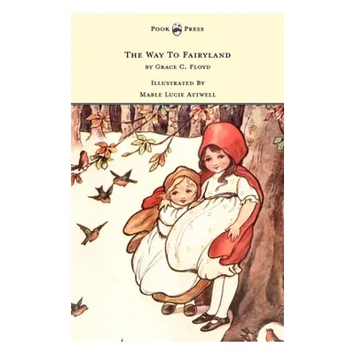 "The Way To Fairyland Illustrated by Mable Lucie Attwell" - "" ("Floyd Grace C.")