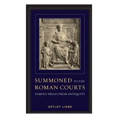 "Summoned to the Roman Courts: Famous Trials from Antiquity" - "" ("Liebs Detlef")