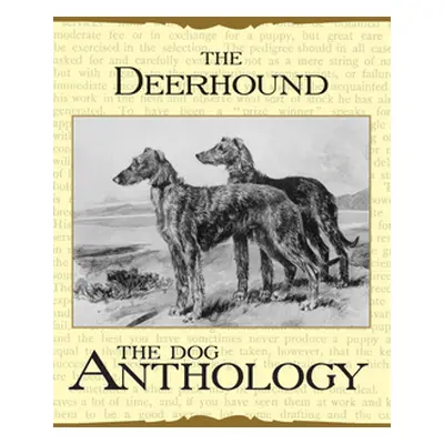 "The Deerhound - A Dog Anthology (A Vintage Dog Books Breed Classic)" - "" ("Various")