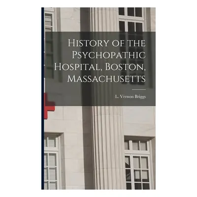 "History of the Psychopathic Hospital, Boston, Massachusetts" - "" ("Briggs L. Vernon (Lloyd Ver