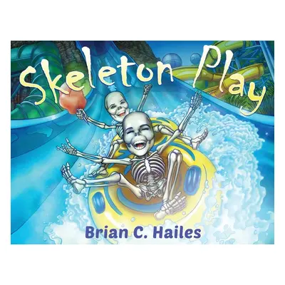 "Skeleton Play: A Fun, Rhyming Halloween Book for Kids!" - "" ("Hailes Brian C.")