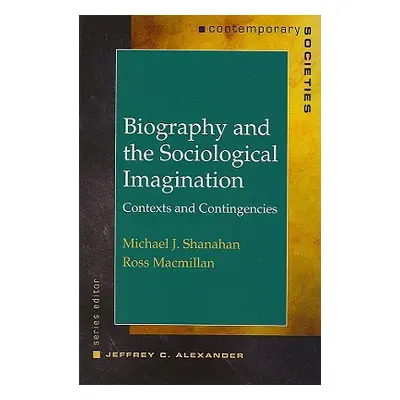 "Biography and the Sociological Imagination: Contexts and Contingencies" - "" ("MacMillan Ross")