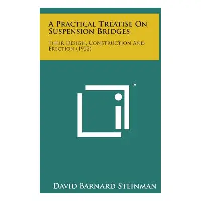 "A Practical Treatise on Suspension Bridges: Their Design, Construction and Erection (1922)" - "