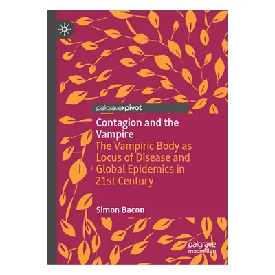 "Contagion and the Vampire: The Vampiric Body as Locus of Disease and Global Epidemics in 21st C