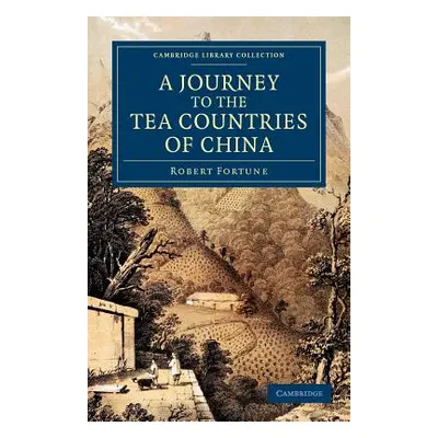 "A Journey to the Tea Countries of China: Including Sung-Lo and the Bohea Hills; With a Short No