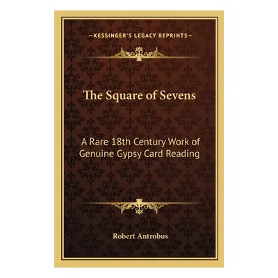 "The Square of Sevens: A Rare 18th Century Work of Genuine Gypsy Card Reading" - "" ("Antrobus R