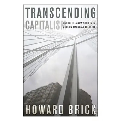 "Transcending Capitalism: Visions of a New Society in Modern American Thought" - "" ("Brick Howa