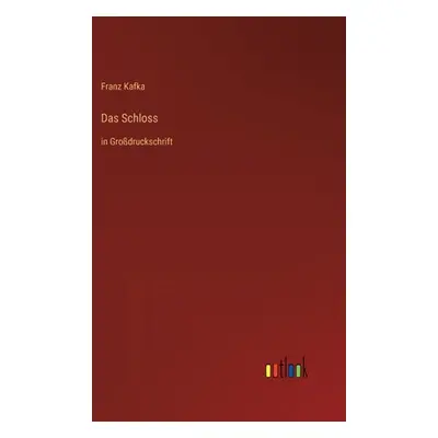 "Das Schloss: in Grodruckschrift" - "" ("Kafka Franz")