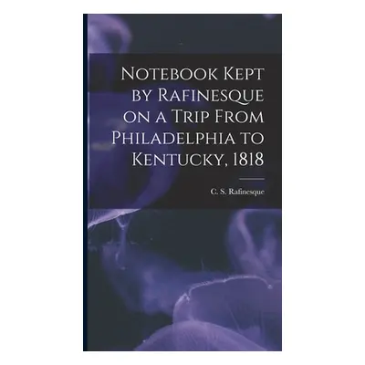 "Notebook Kept by Rafinesque on a Trip From Philadelphia to Kentucky, 1818" - "" ("Rafinesque C.