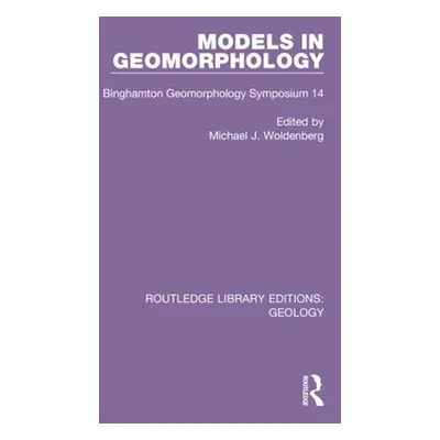 "Models in Geomorphology: Binghamton Geomorphology Symposium 14" - "" ("Woldenberg Michael J.")