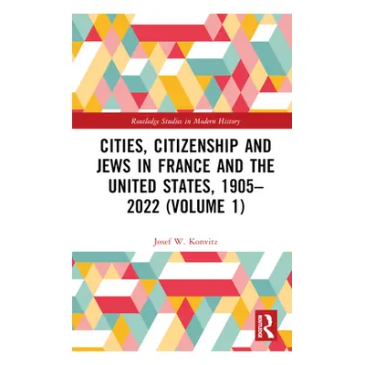 "Cities, Citizenship and Jews in France and the United States, 1905-2022 (Volume 1)" - "" ("Konv