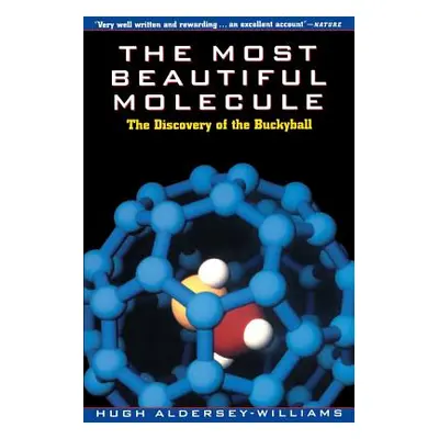 "The Most Beautiful Molecule: The Discovery of the Buckyball" - "" ("Aldersey-Williams Hugh")