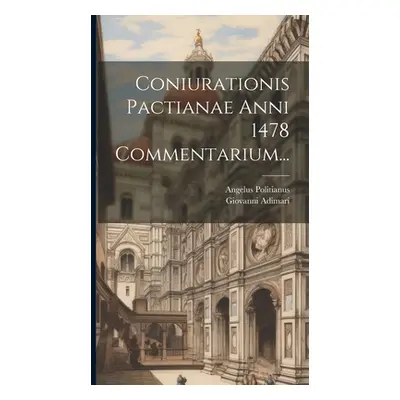 "Coniurationis Pactianae Anni 1478 Commentarium..." - "" ("Politianus Angelus")