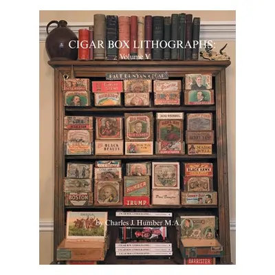 "Cigar Box Lithographs: Volume V" - "" ("Humber Charles J.")