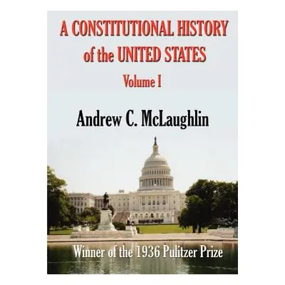 "A Constitutional History of the United States" - "" ("McLaughlin Andrew C.")