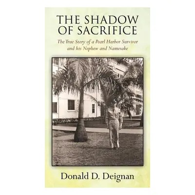 "The Shadow of Sacrifice: The True Story of a Pearl Harbor Survivor and his Nephew and Namesake"