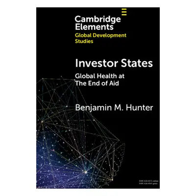 "Investor States: Global Health at the End of Aid" - "" ("Hunter Benjamin M.")