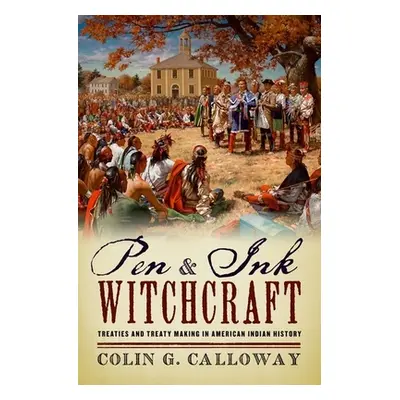 "Pen and Ink Witchcraft: Treaties and Treaty Making in American Indian History" - "" ("Calloway 