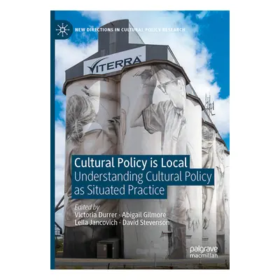 "Cultural Policy Is Local: Understanding Cultural Policy as Situated Practice" - "" ("Durrer Vic