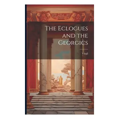 "The Eclogues and the Georgics" - "" ("Virgil")