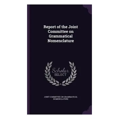 "Report of the Joint Committee on Grammatical Nomenclature" - "" ("Joint Committee on Grammatica