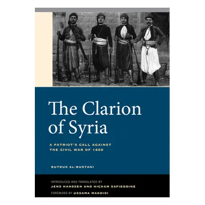 "The Clarion of Syria: A Patriot's Call Against the Civil War of 1860" - "" ("Al-Bustani Butrus"