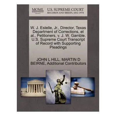 "W. J. Estelle, JR., Director, Texas Department of Corrections, et al., Petitioners, V. J. W. Ga