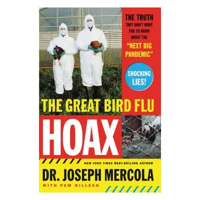 "The Great Bird Flu Hoax: The Truth They Don't Want You to Know about the 'Next Big Pandemic'" -