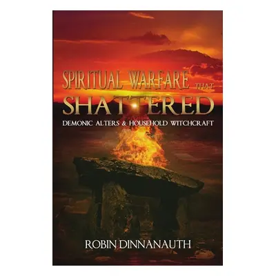 "Spiritual Warfare that Shattered Demonic Alters & Household Witchcraft" - "" ("Dinnanauth Robin