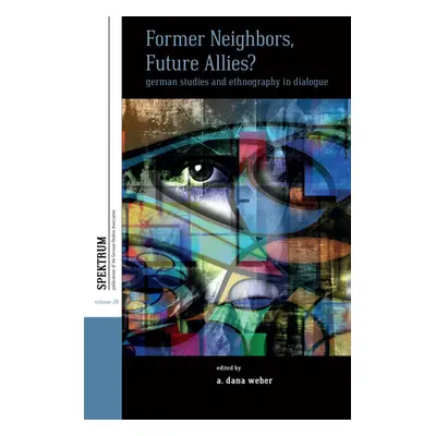 "Former Neighbors, Future Allies?: German Studies and Ethnography in Dialogue" - "" ("Weber A. D