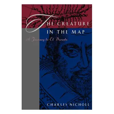 "The Creature in the Map: A Journey to El Dorado" - "" ("Nicholl Charles")