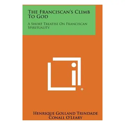 "The Franciscan's Climb to God: A Short Treatise on Franciscan Spirituality" - "" ("Trindade Hen