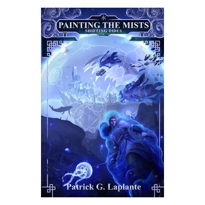 "Shifting Tides: Book 7 of Painting the Mists" - "" ("Laplante Patrick G.")