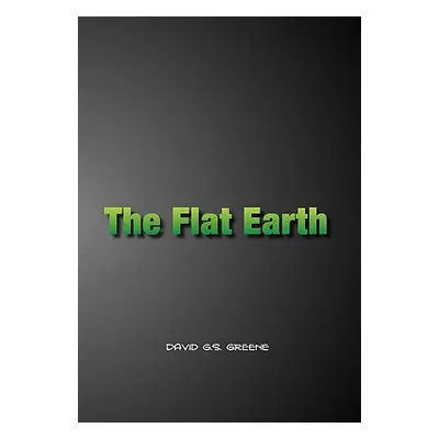 "The Flat Earth/The Flip Side" - "" ("Greene David G. S.")