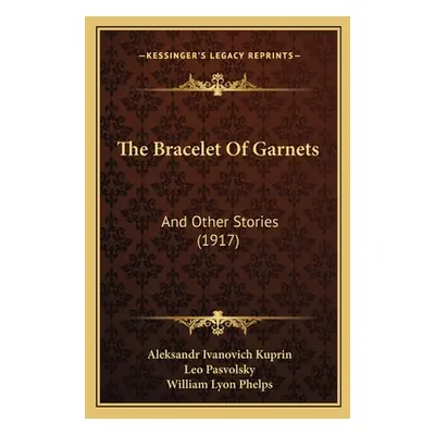 "The Bracelet Of Garnets: And Other Stories (1917)" - "" ("Kuprin Aleksandr Ivanovich")