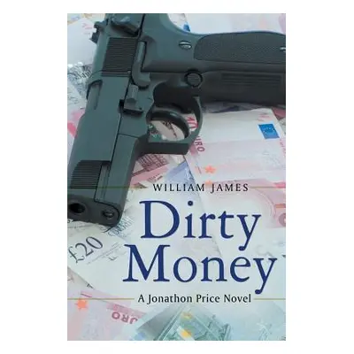 "Dirty Money: A Jonathon Price Novel" - "" ("James William")