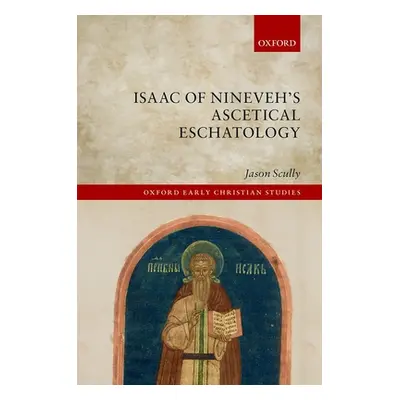 "Isaac of Nineveh's Ascetical Eschatology" - "" ("Scully Jason")