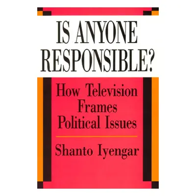 "Is Anyone Responsible?: How Television Frames Political Issues" - "" ("Iyengar Shanto")