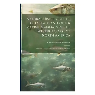 "Natural History of the Cetaceans and Other Marine Mammals of the Western Coast of North America